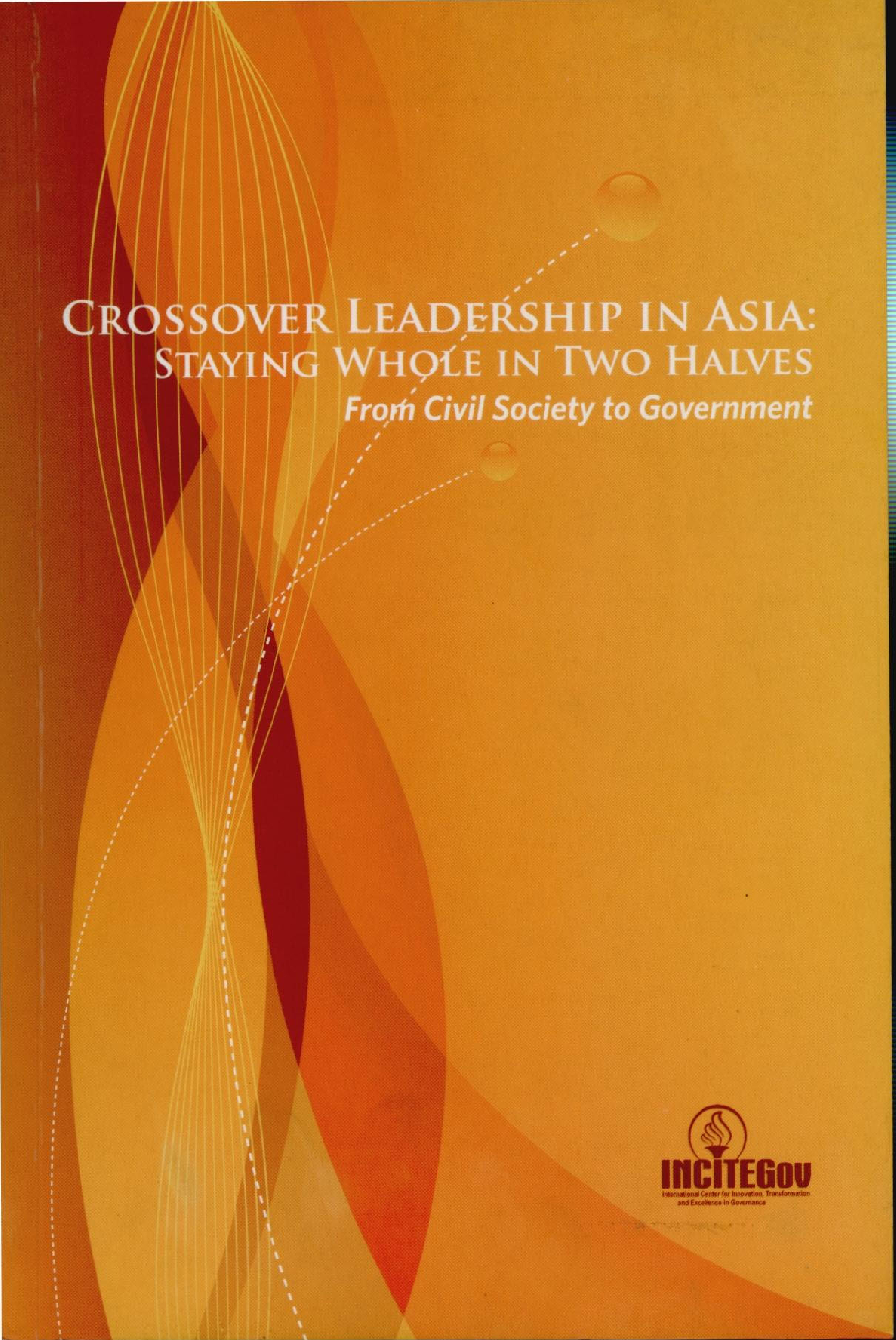 CROSSOVER LEADERSHIP IN ASIA : STAYING WHOLE IN TWO HALVES FROM CIVIL SOCIETY TO GOVERNMENT  : Crossover Leadership Case from Thailand